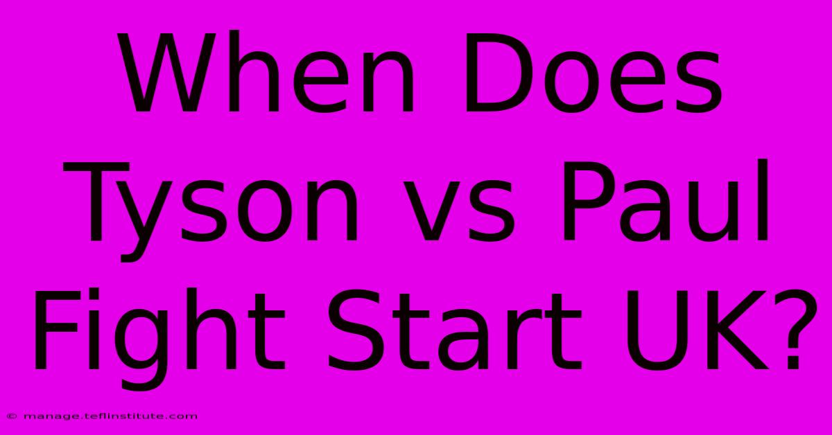 When Does Tyson Vs Paul Fight Start UK?