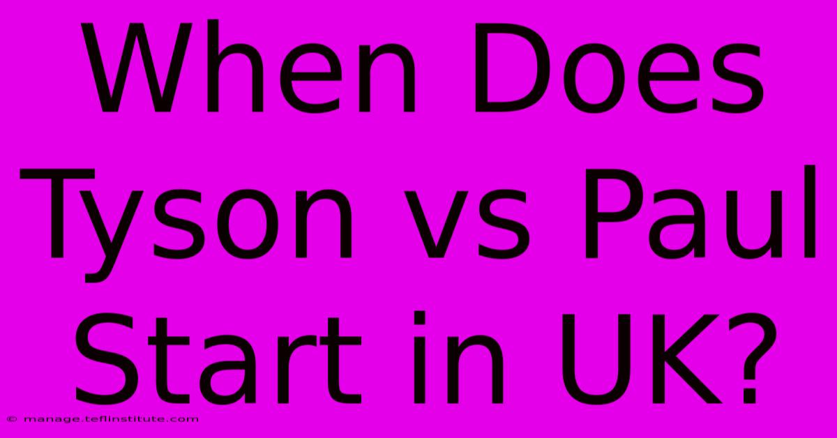 When Does Tyson Vs Paul Start In UK?