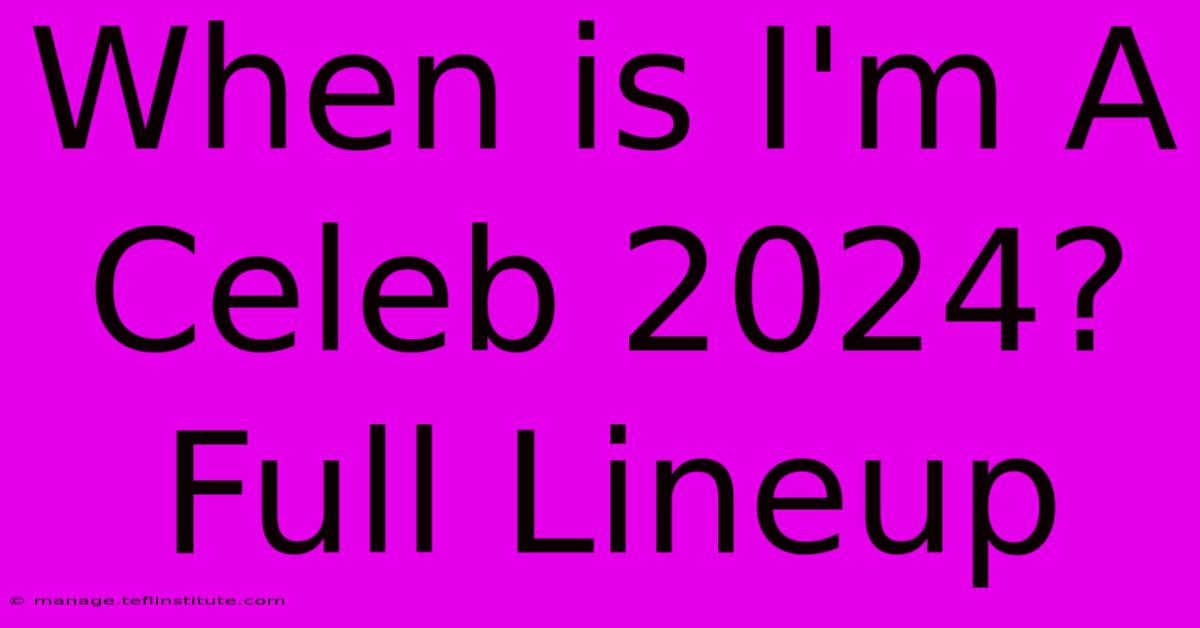 When Is I'm A Celeb 2024? Full Lineup