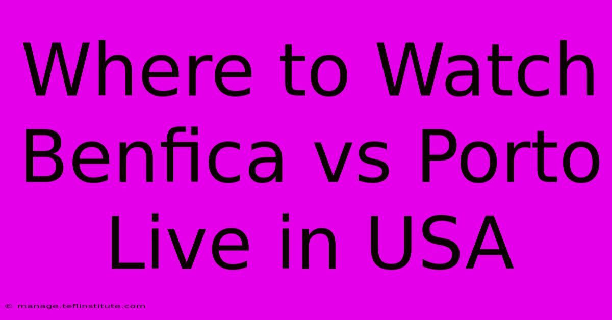 Where To Watch Benfica Vs Porto Live In USA