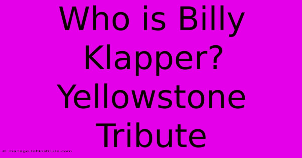 Who Is Billy Klapper? Yellowstone Tribute