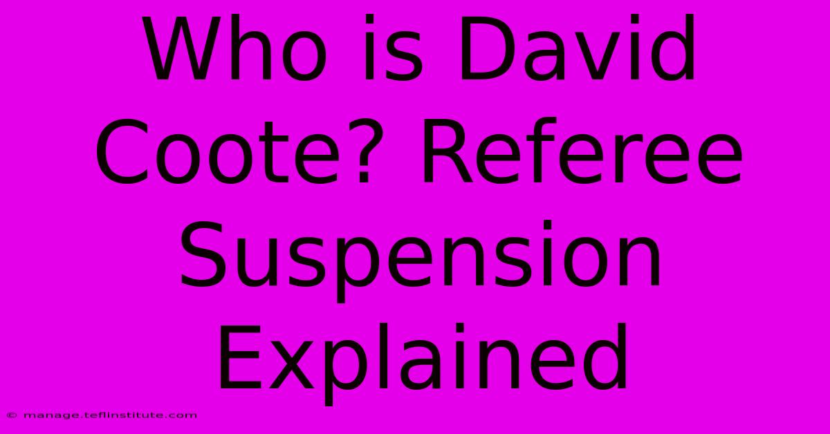 Who Is David Coote? Referee Suspension Explained