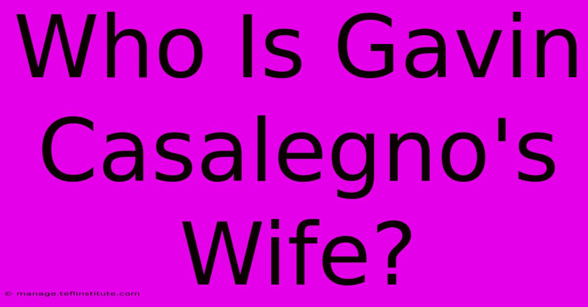 Who Is Gavin Casalegno's Wife?