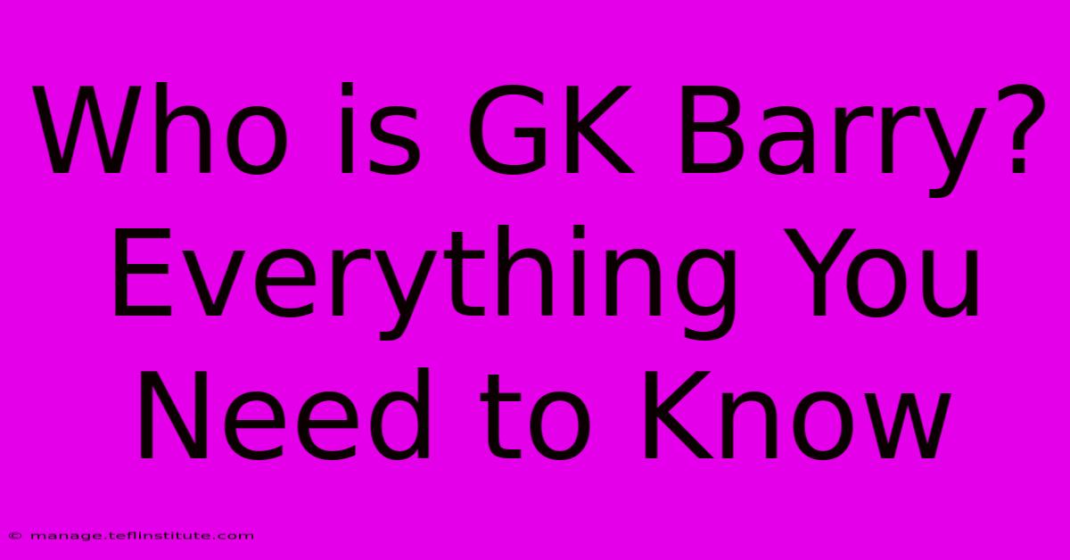 Who Is GK Barry? Everything You Need To Know