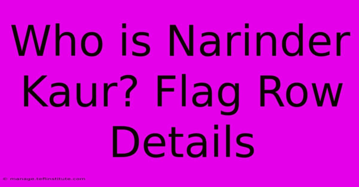 Who Is Narinder Kaur? Flag Row Details