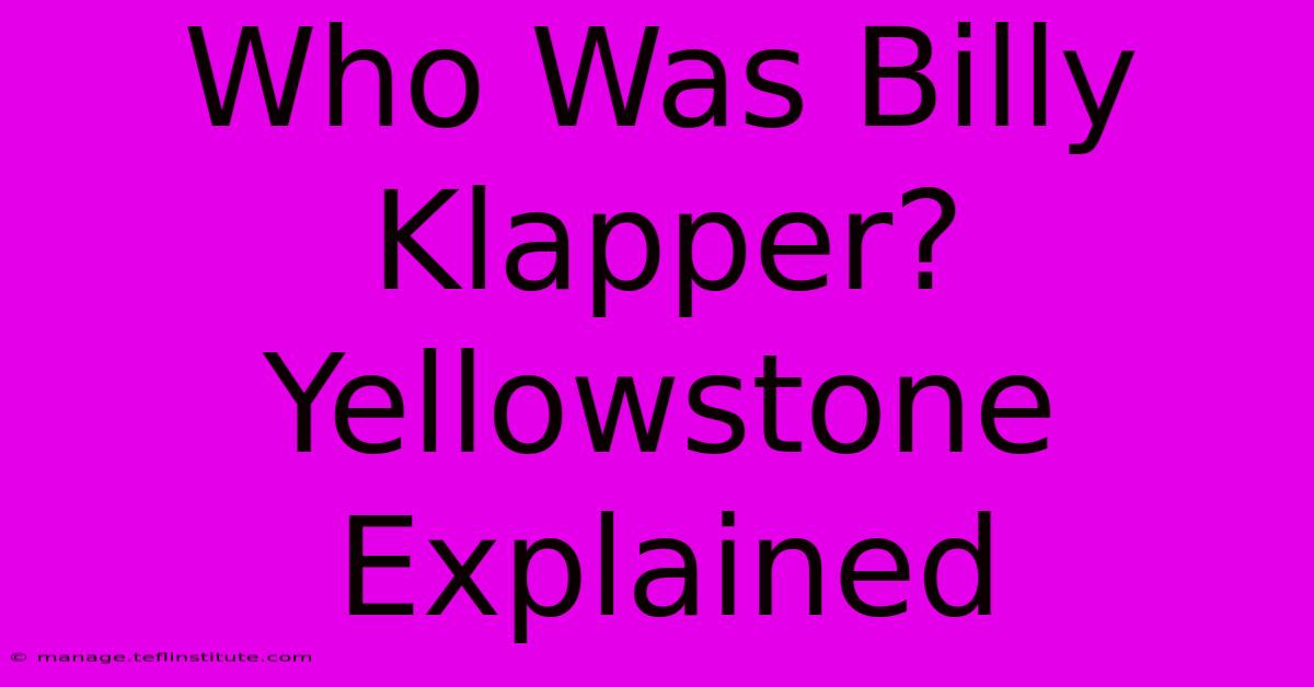 Who Was Billy Klapper? Yellowstone Explained