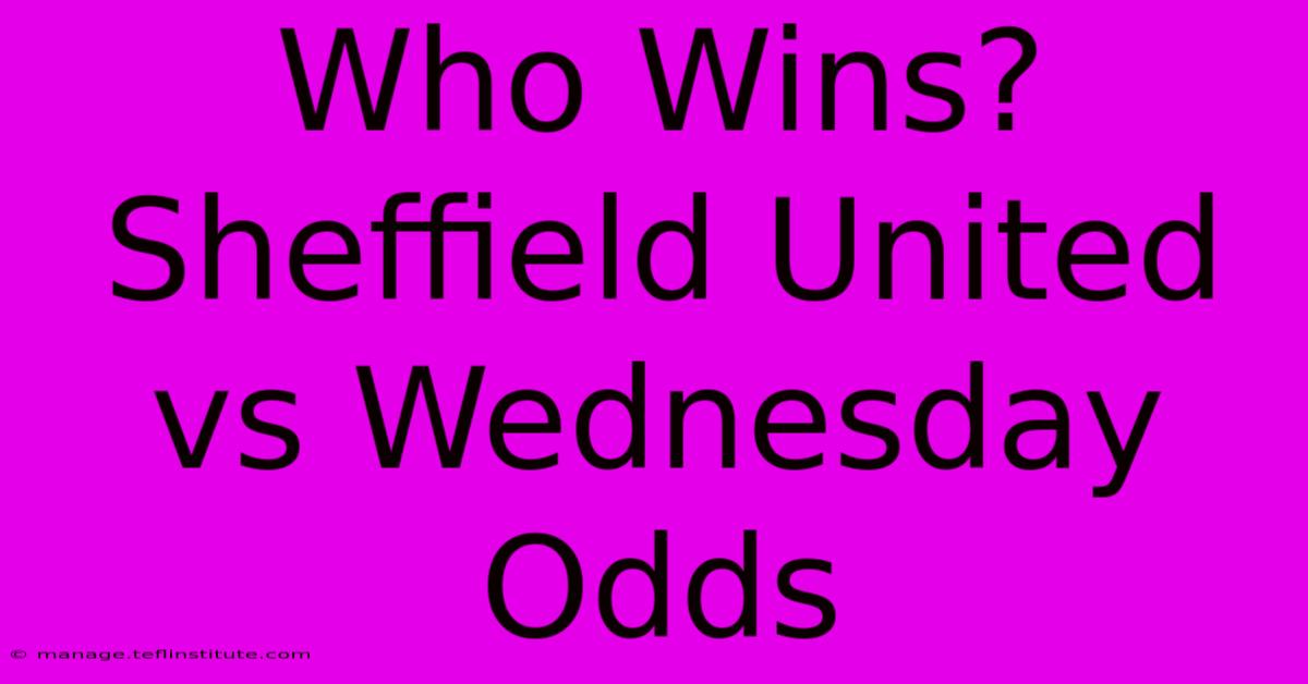 Who Wins? Sheffield United Vs Wednesday Odds