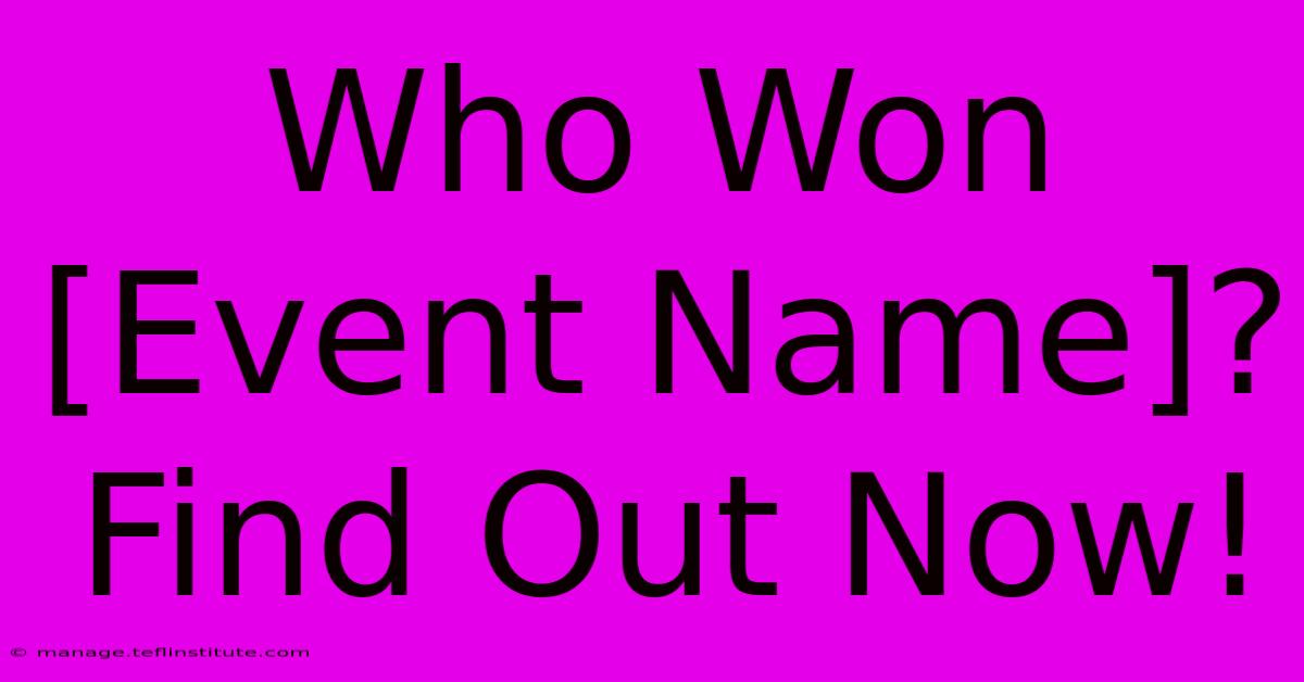 Who Won [Event Name]? Find Out Now!