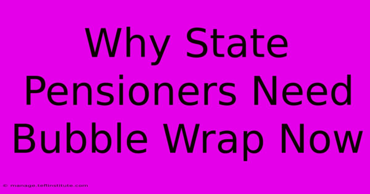 Why State Pensioners Need Bubble Wrap Now