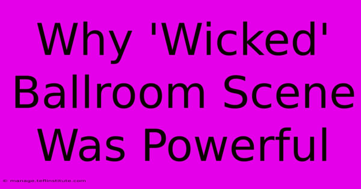 Why 'Wicked' Ballroom Scene Was Powerful