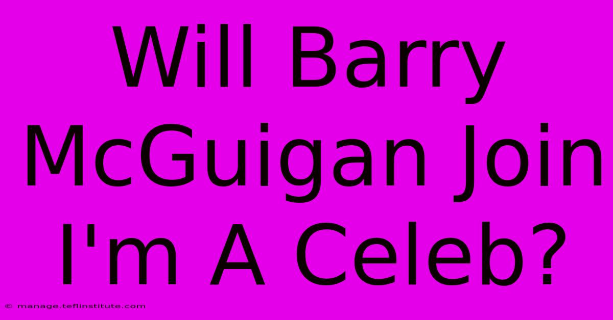 Will Barry McGuigan Join I'm A Celeb?