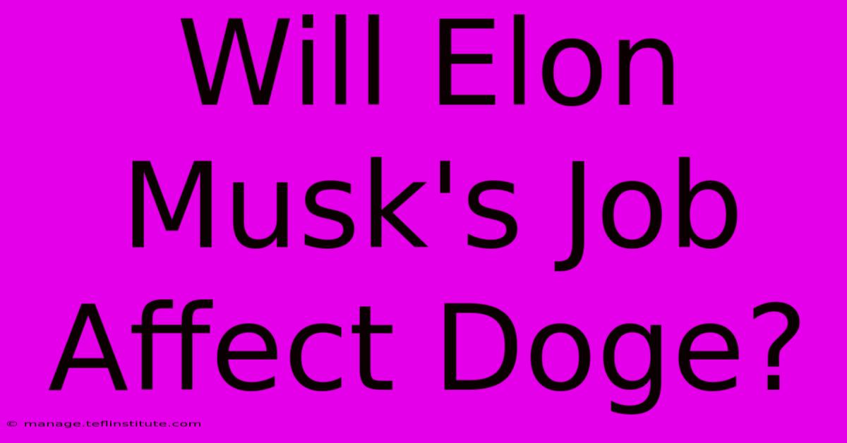 Will Elon Musk's Job Affect Doge?