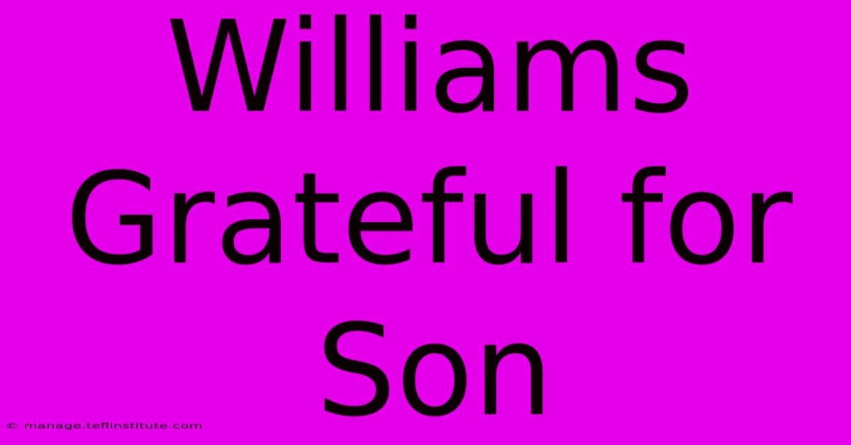 Williams Grateful For Son