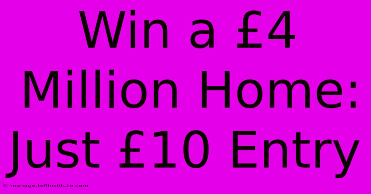 Win A £4 Million Home: Just £10 Entry 