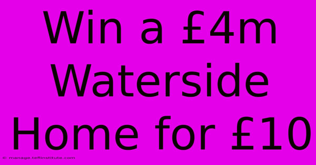 Win A £4m Waterside Home For £10