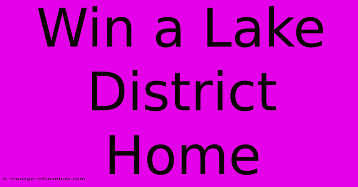 Win A Lake District Home