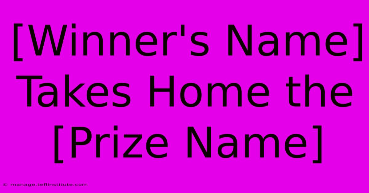 [Winner's Name] Takes Home The [Prize Name]