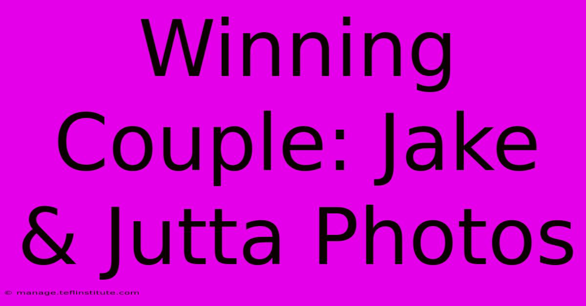 Winning Couple: Jake & Jutta Photos