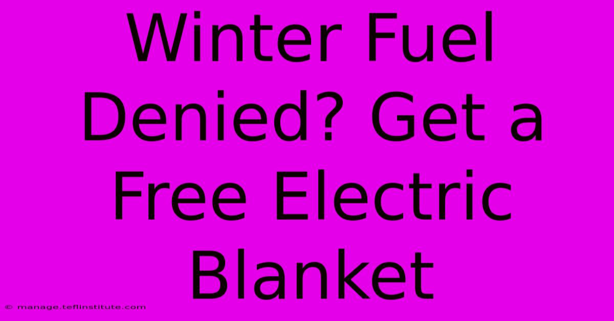 Winter Fuel Denied? Get A Free Electric Blanket 