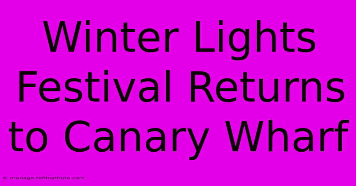 Winter Lights Festival Returns To Canary Wharf