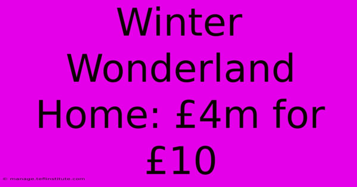 Winter Wonderland Home: £4m For £10