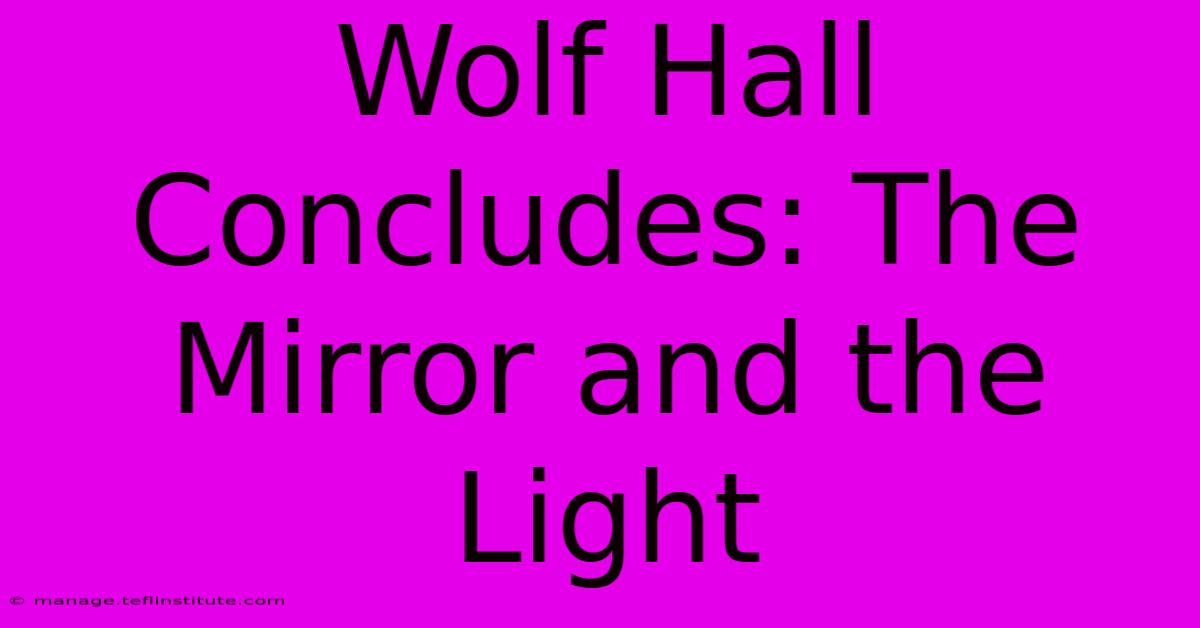 Wolf Hall Concludes: The Mirror And The Light