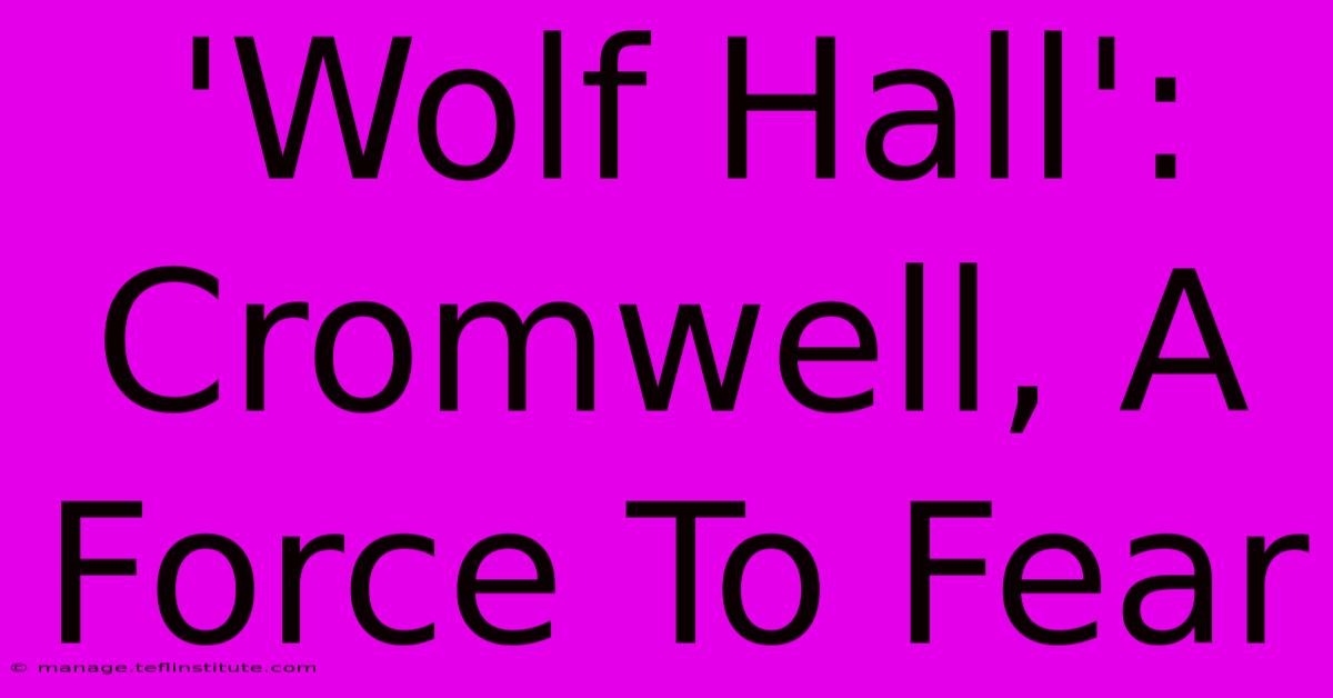 'Wolf Hall': Cromwell, A Force To Fear