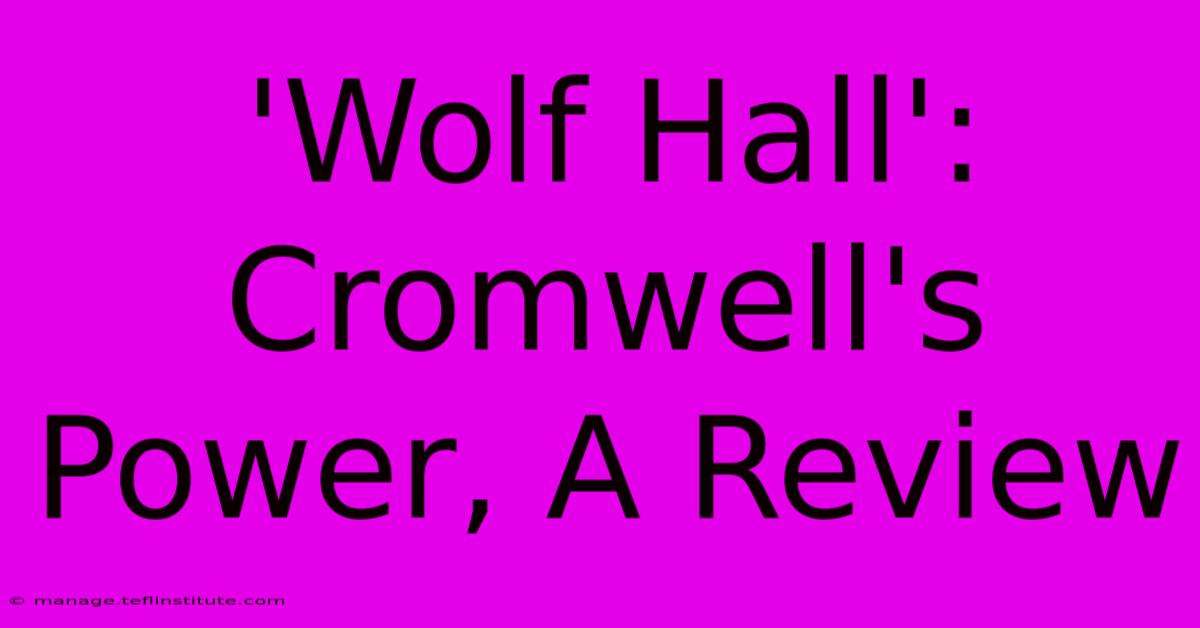 'Wolf Hall': Cromwell's Power, A Review 