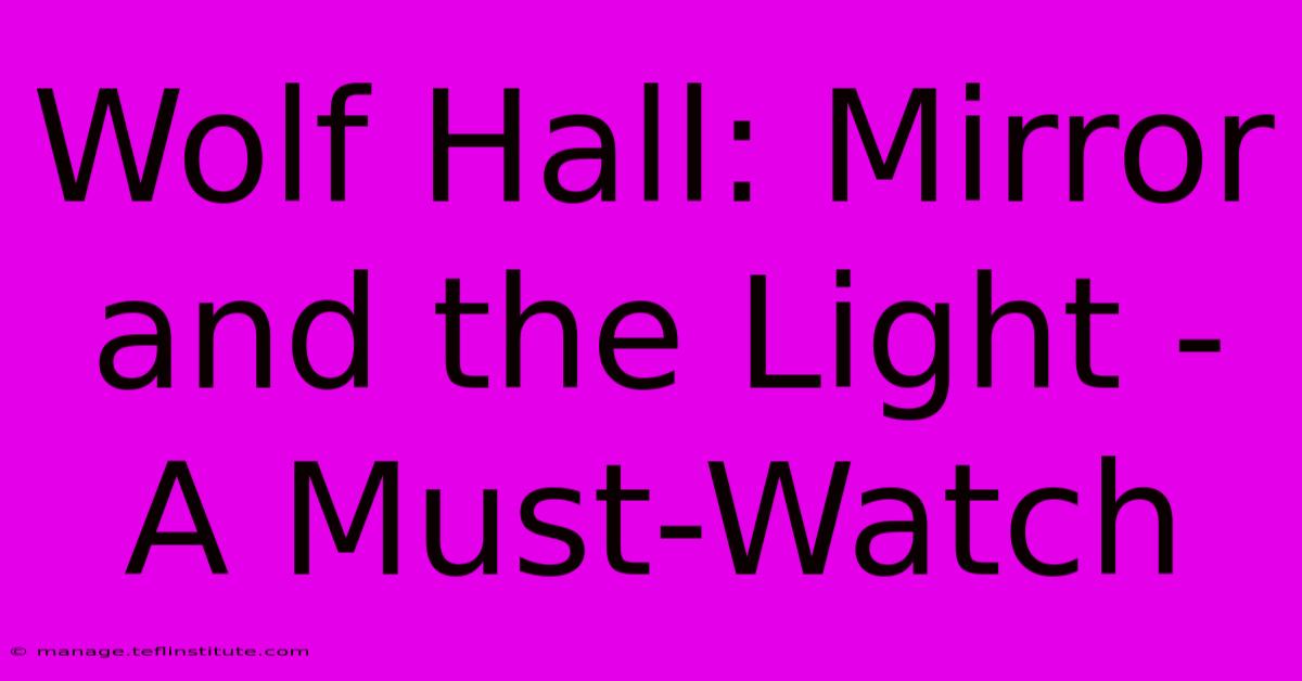 Wolf Hall: Mirror And The Light - A Must-Watch