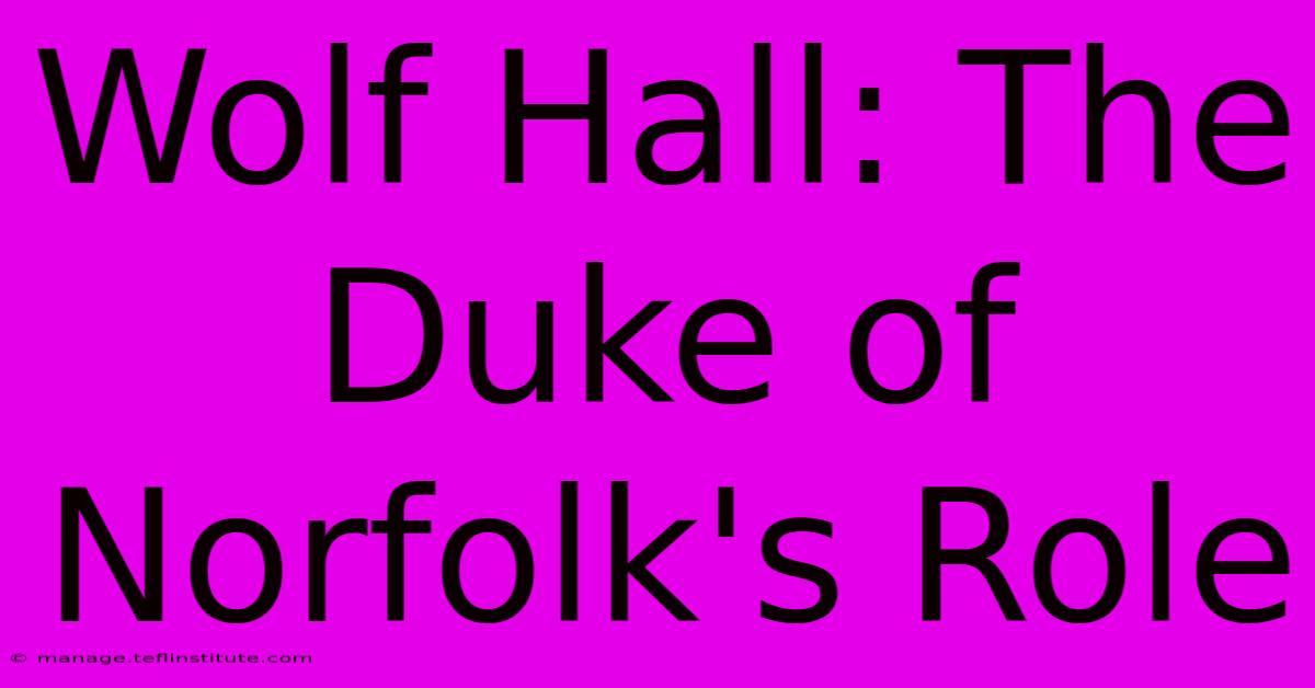 Wolf Hall: The Duke Of Norfolk's Role 