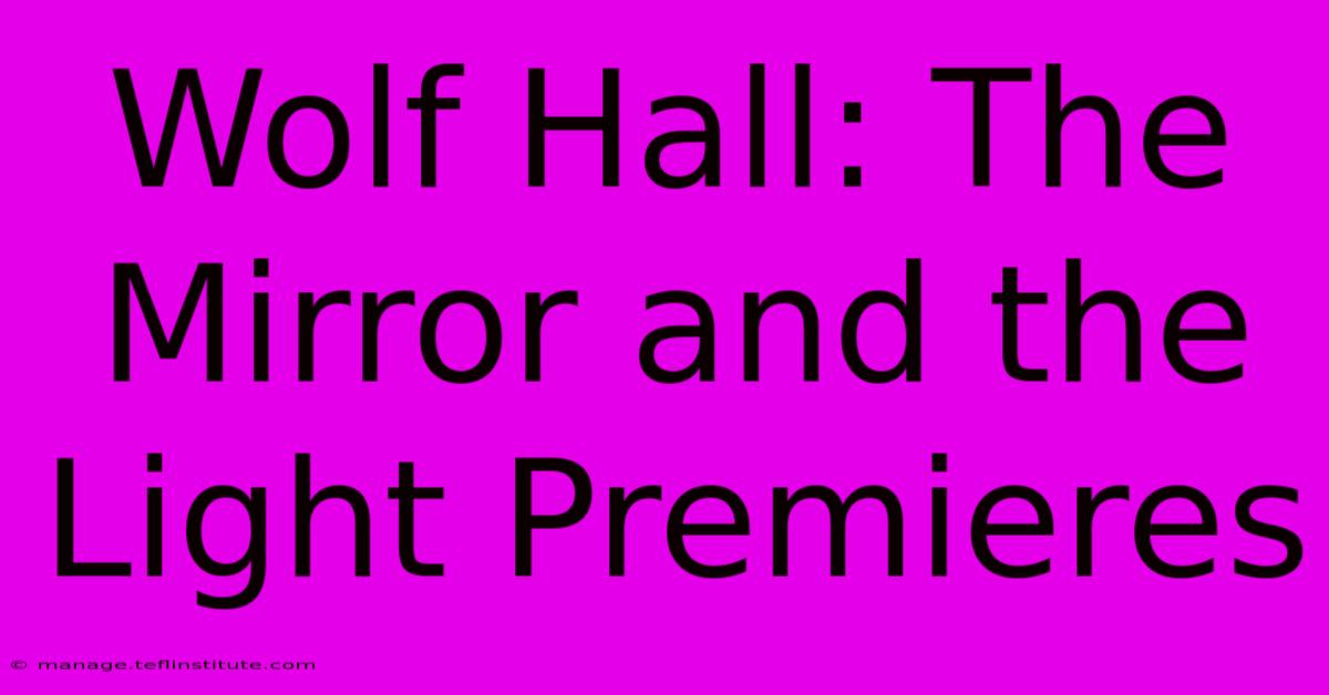 Wolf Hall: The Mirror And The Light Premieres