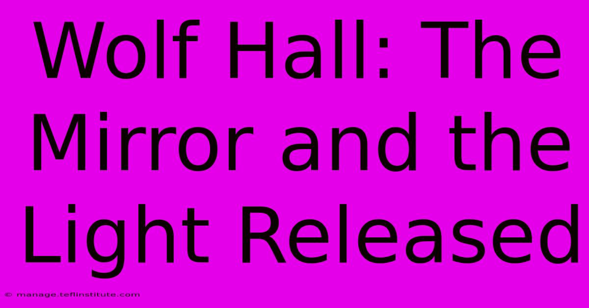 Wolf Hall: The Mirror And The Light Released