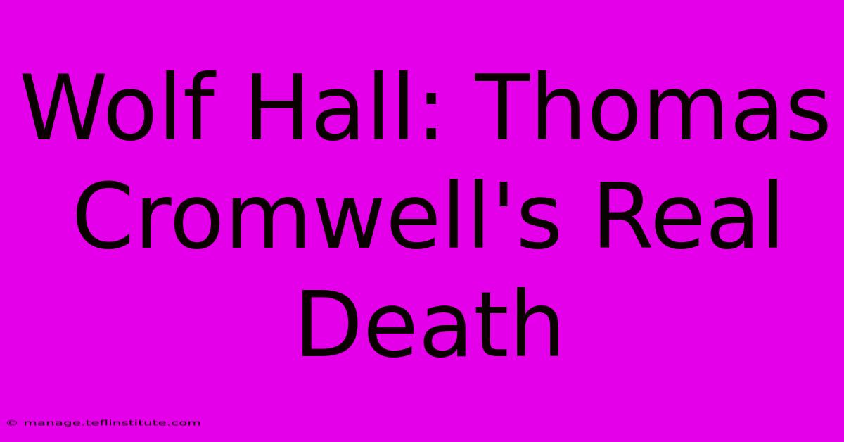 Wolf Hall: Thomas Cromwell's Real Death