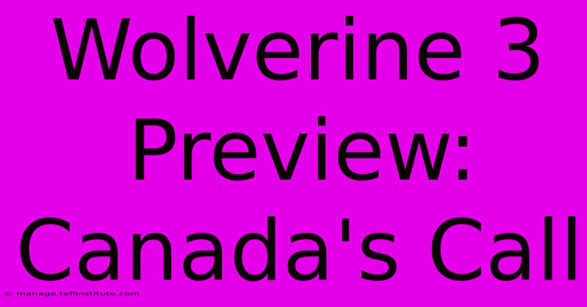 Wolverine 3 Preview: Canada's Call