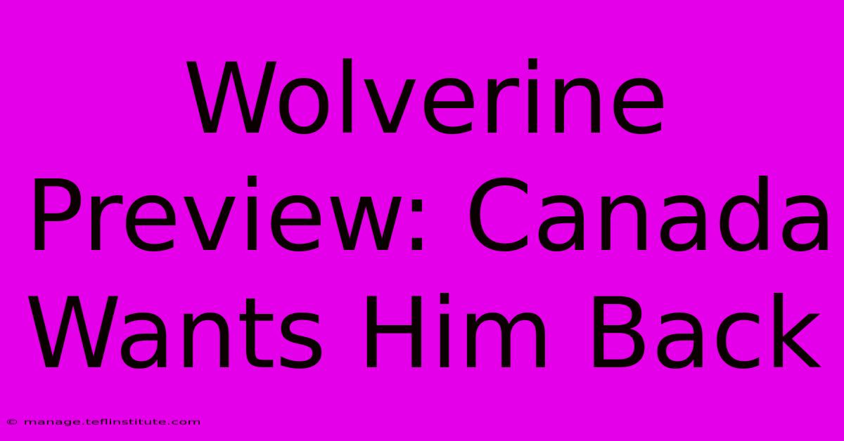 Wolverine Preview: Canada Wants Him Back