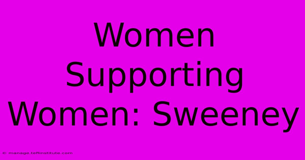 Women Supporting Women: Sweeney