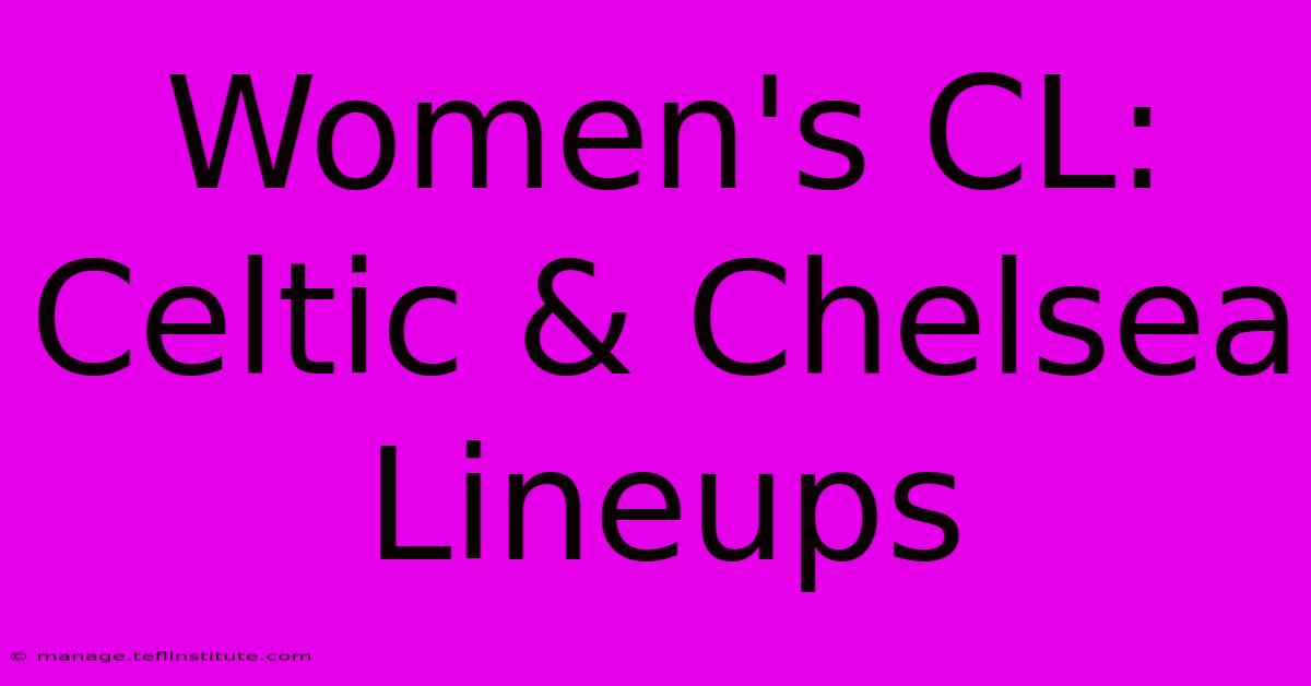 Women's CL: Celtic & Chelsea Lineups