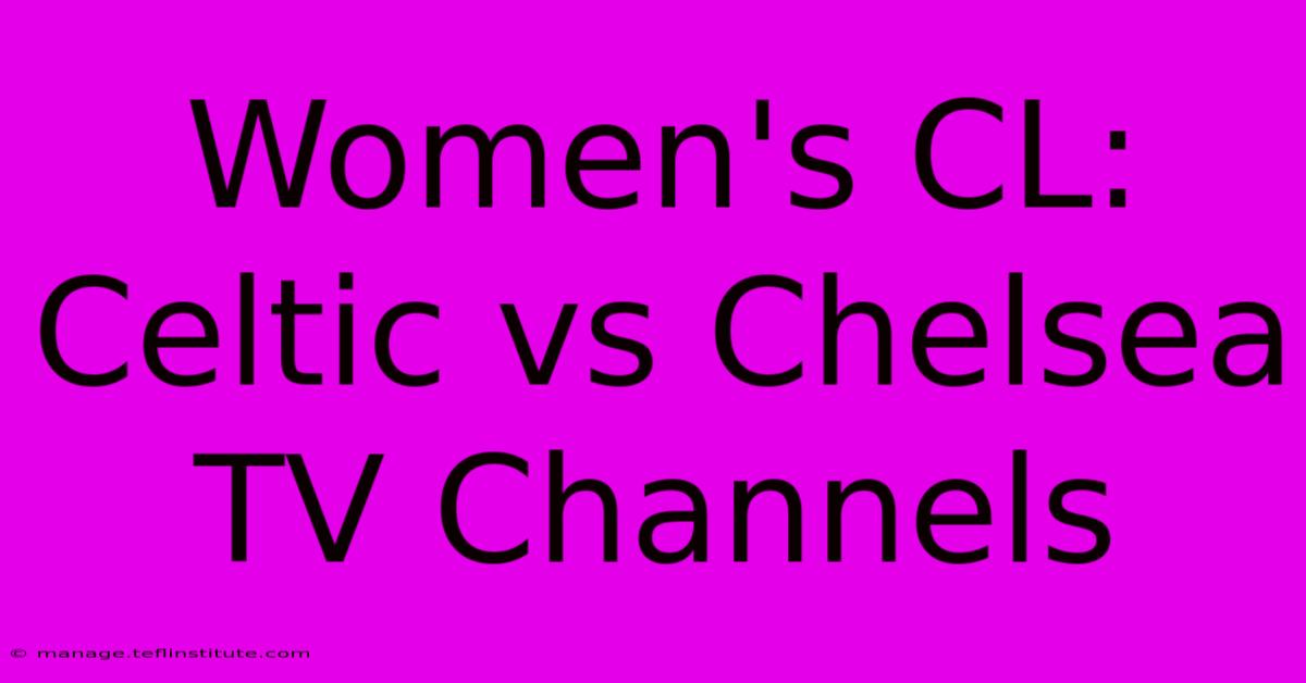 Women's CL: Celtic Vs Chelsea TV Channels 