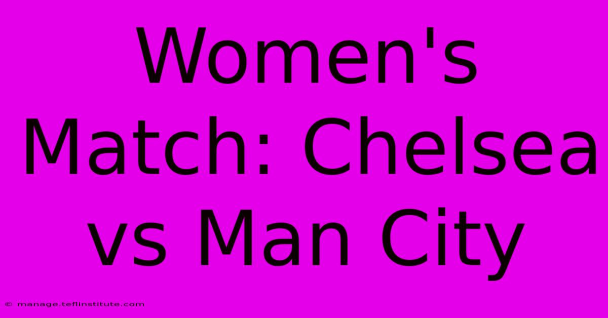 Women's Match: Chelsea Vs Man City