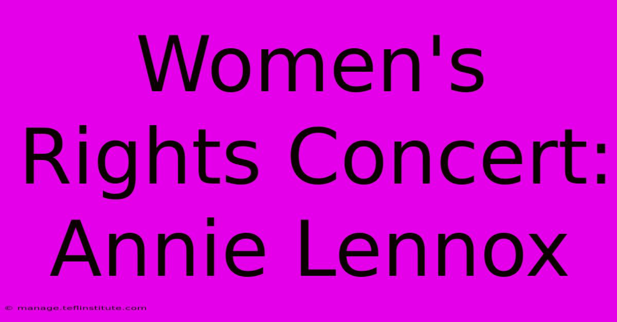 Women's Rights Concert: Annie Lennox