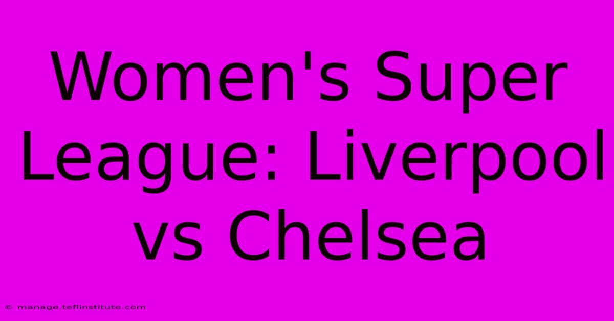 Women's Super League: Liverpool Vs Chelsea