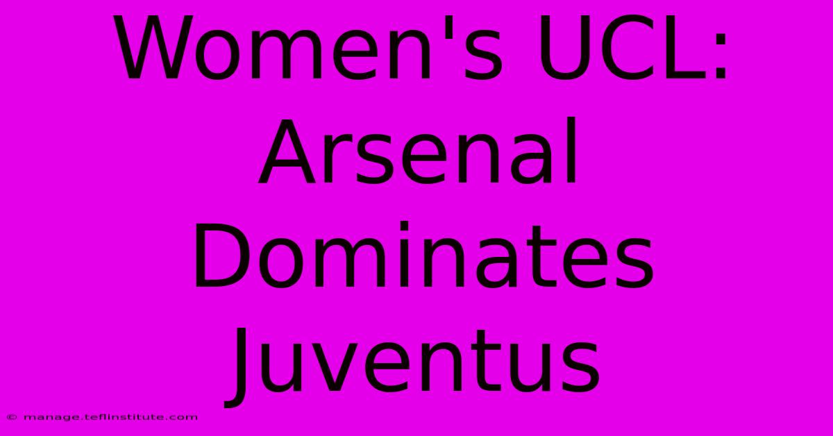 Women's UCL: Arsenal Dominates Juventus