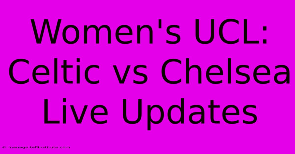 Women's UCL: Celtic Vs Chelsea Live Updates