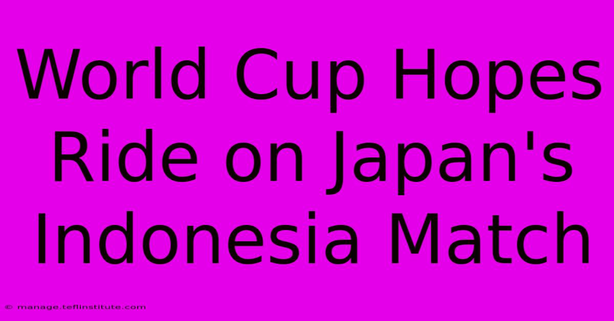 World Cup Hopes Ride On Japan's Indonesia Match