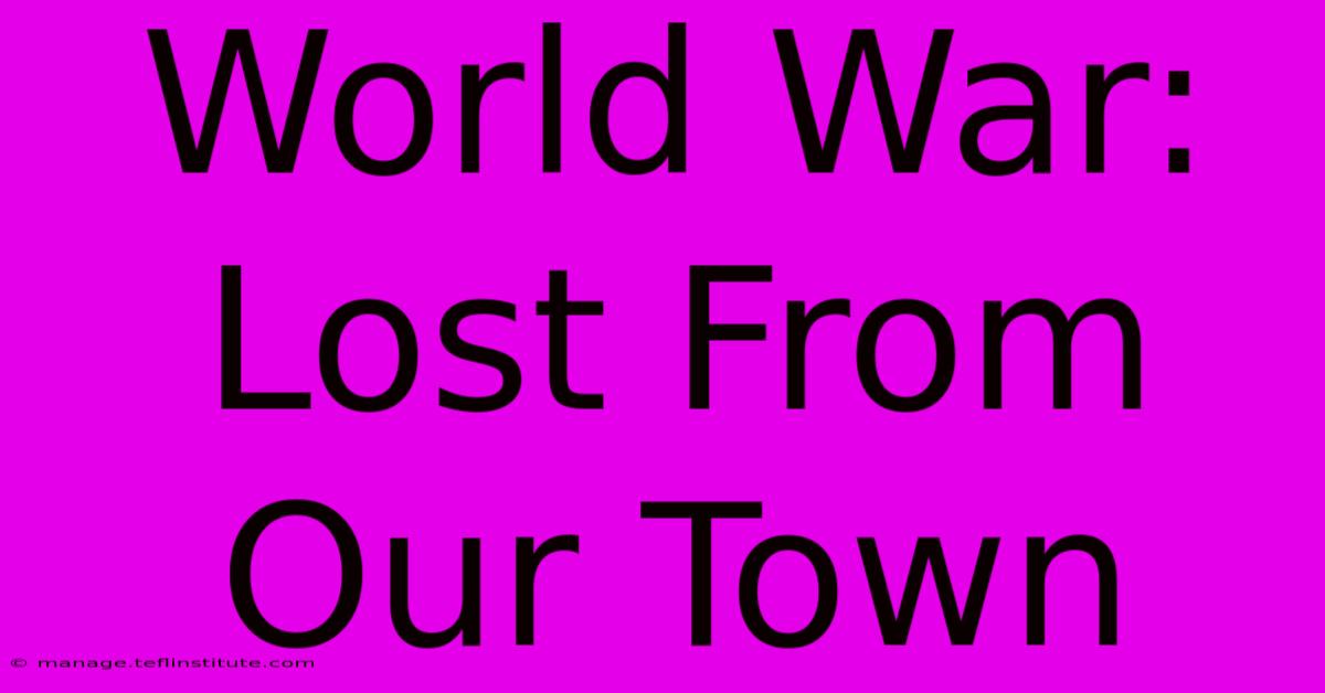 World War: Lost From Our Town