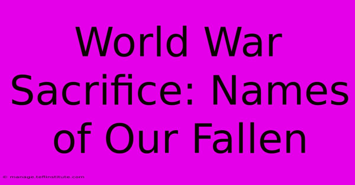 World War Sacrifice: Names Of Our Fallen