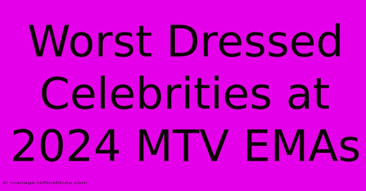 Worst Dressed Celebrities At 2024 MTV EMAs