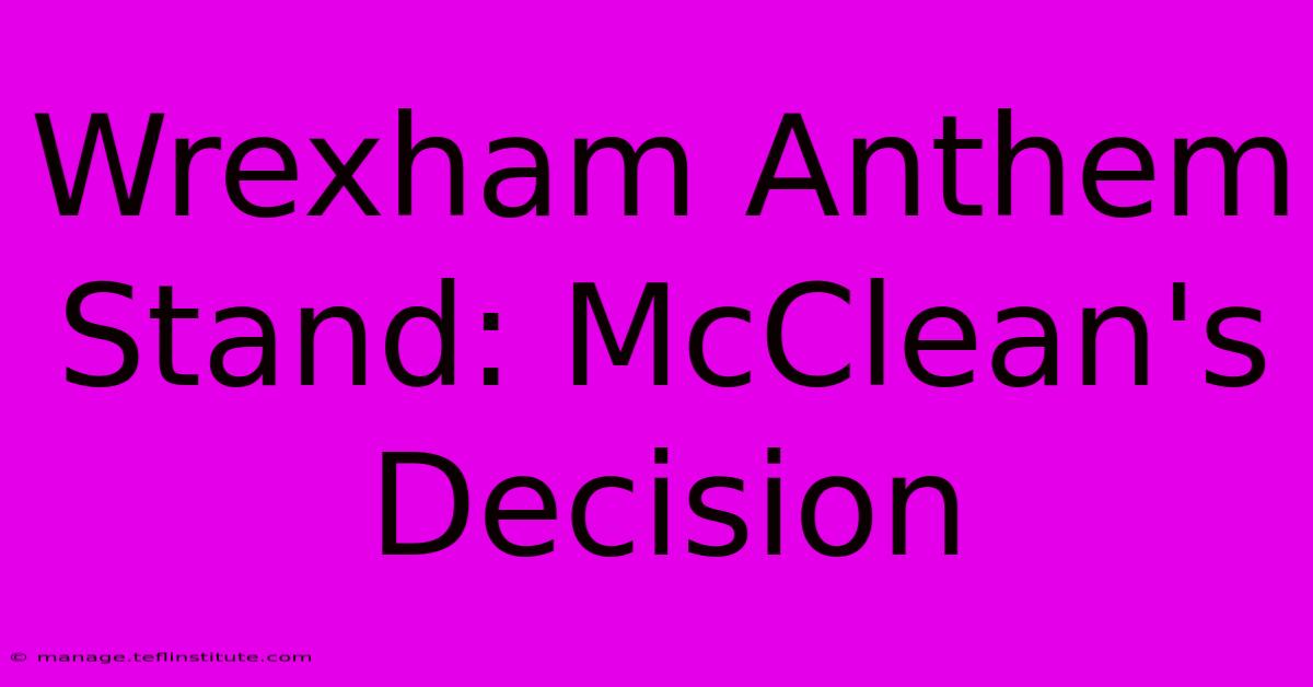 Wrexham Anthem Stand: McClean's Decision