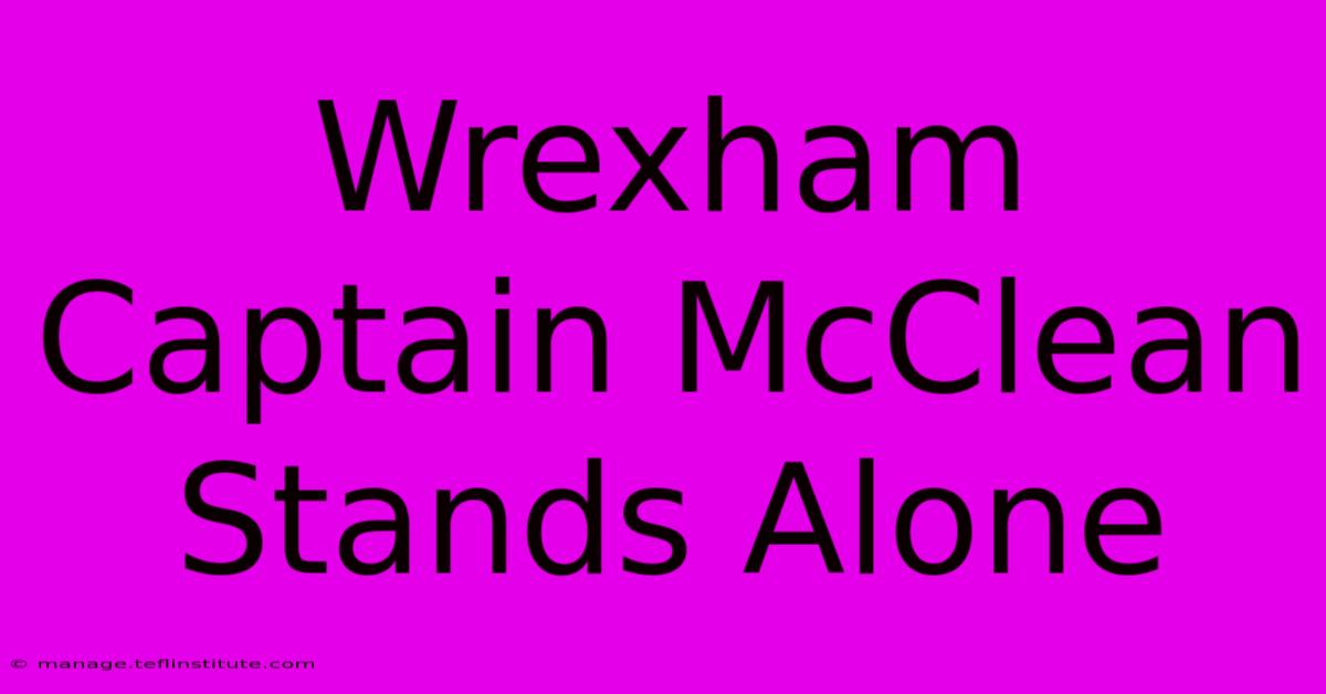 Wrexham Captain McClean Stands Alone