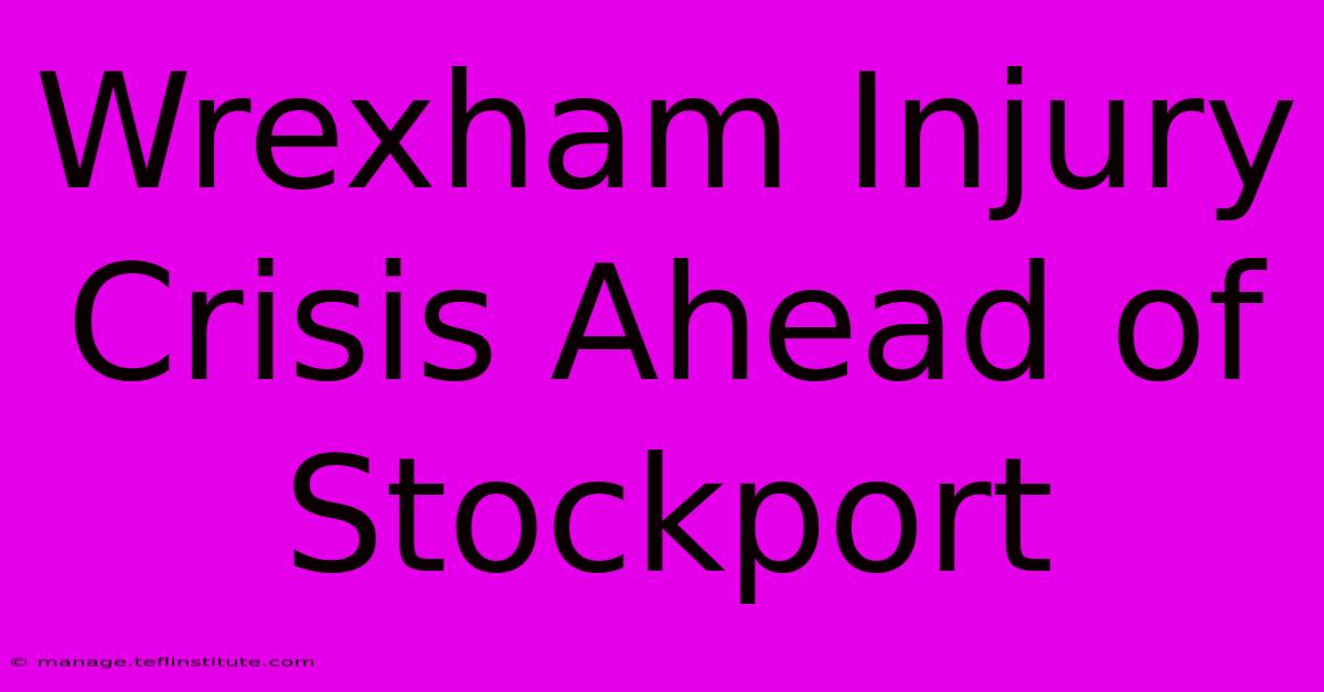 Wrexham Injury Crisis Ahead Of Stockport